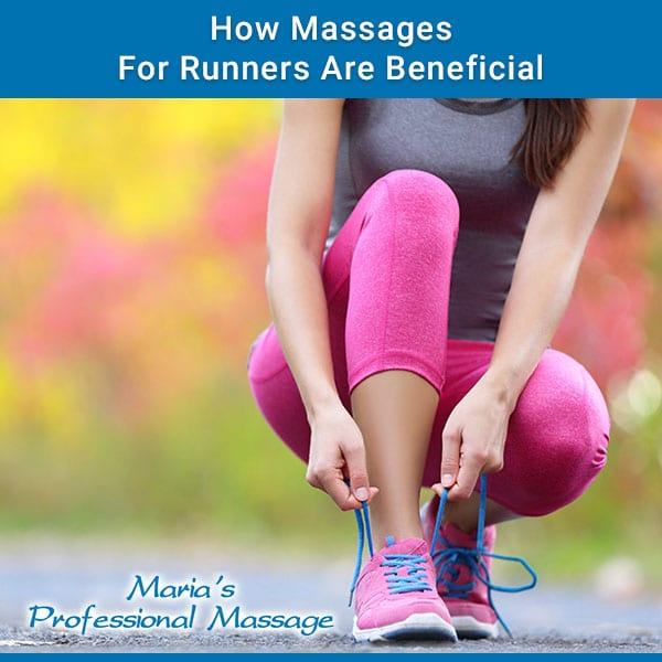 How Massages For Runners Are Beneficial Marias Professional Massage